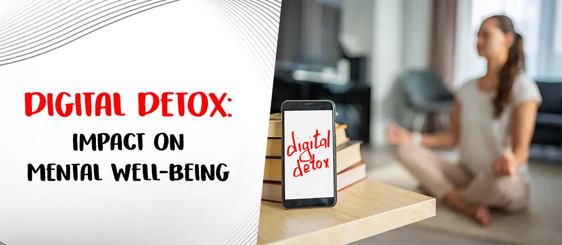 What is Digital Detox and Effects on Mental Well-Being